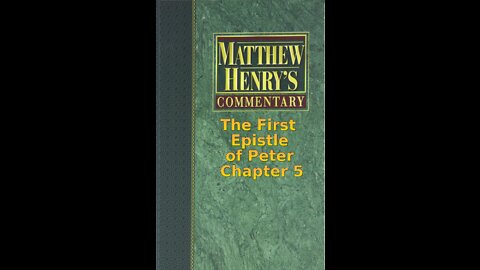 Matthew Henry's Commentary on the Whole Bible. Audio by Irv Risch. 1 Peter Chapter 5