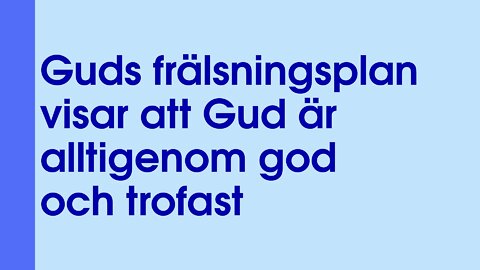 Guds frälsningsplan visar att Gud är alltigenom god och trofast