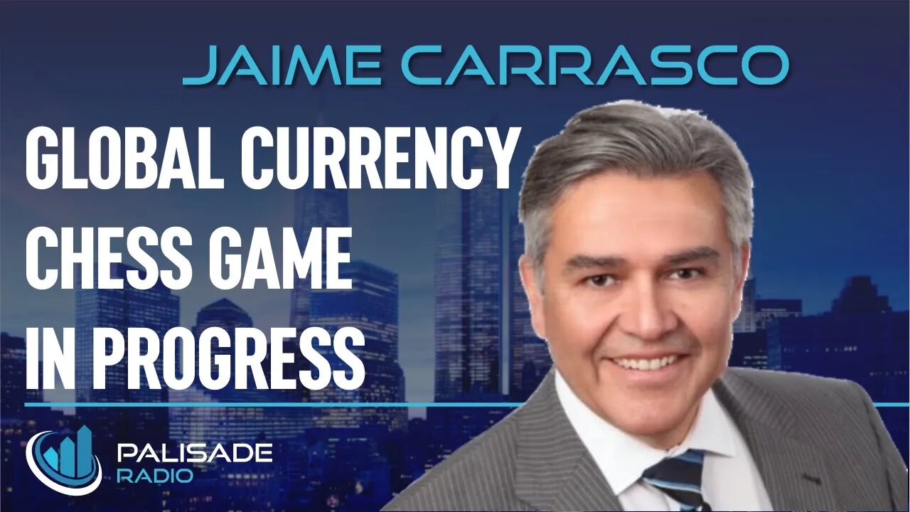 Jaime Carrasco: Global Currency Chess Game in Progress