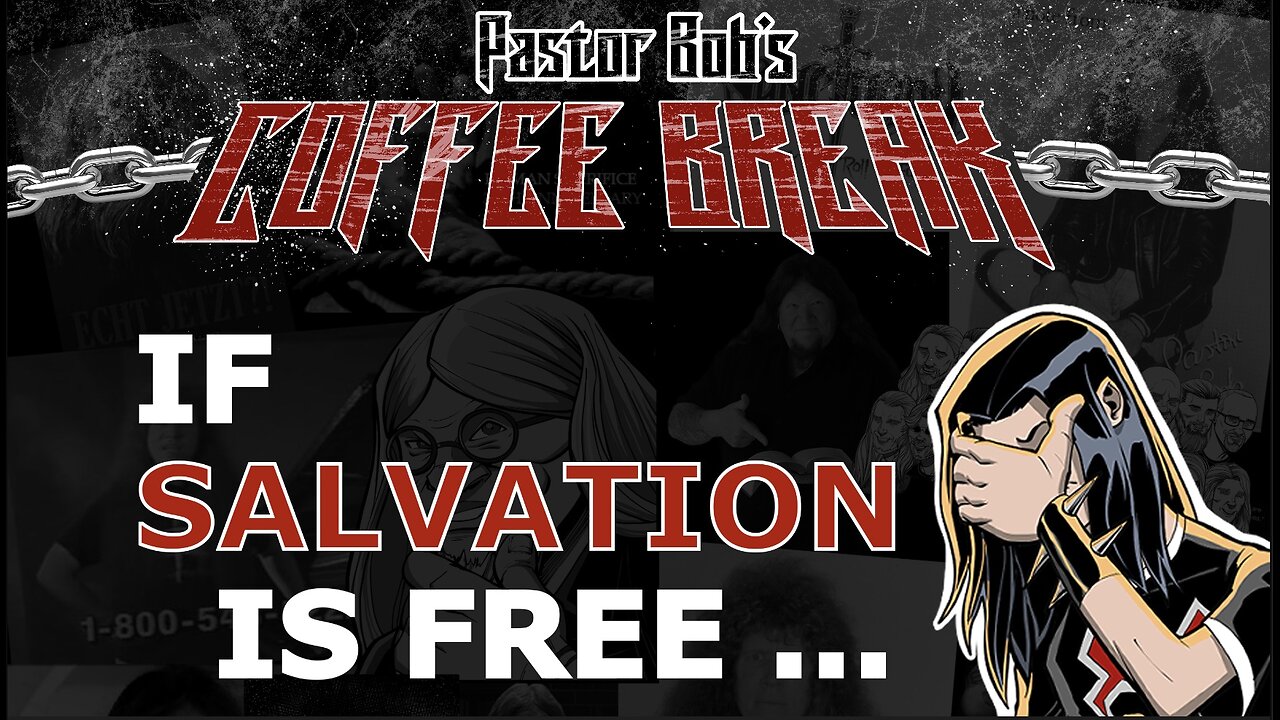 IF SALVATION IS FREE ... / Pastor Bob's Coffee Break