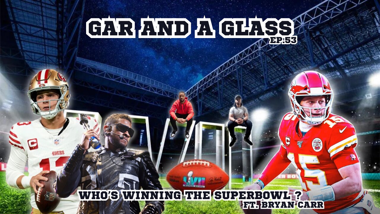 Gar And A Glass Ep.53 | Talking Superbowl & Usher Ft. Bryan Carr