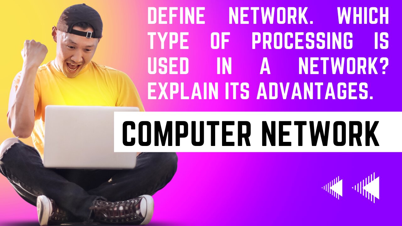 Define Network. Which type of processing is used in a network? Explain its advantages.
