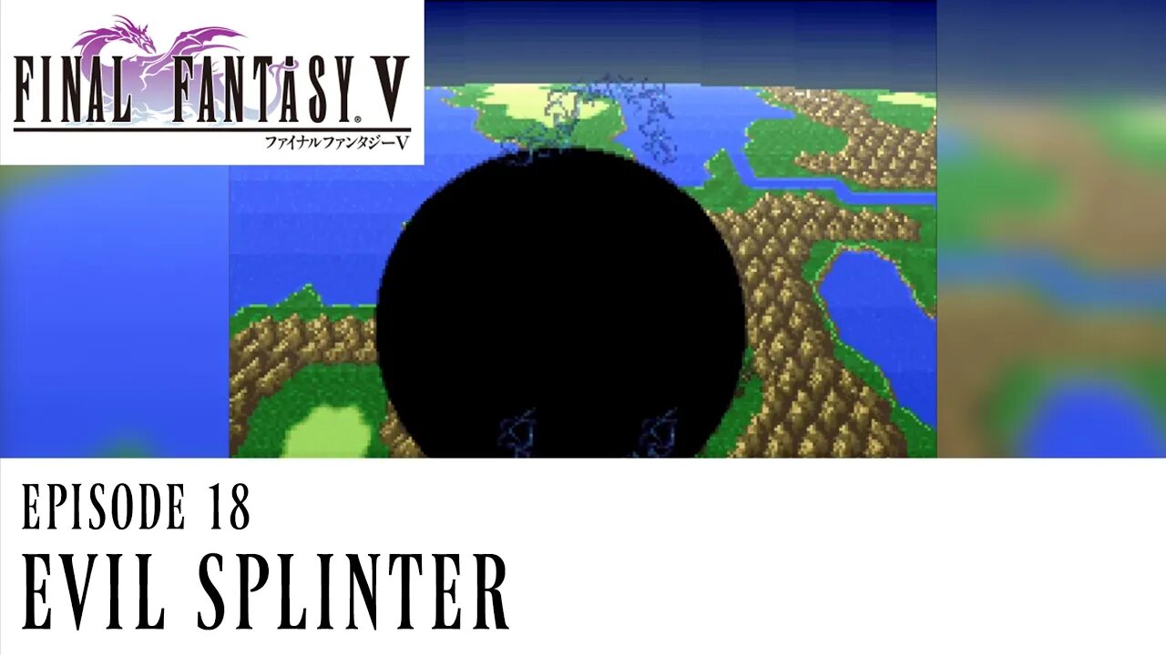 Final Fantasy V Ep. 18 - Evil Splinter