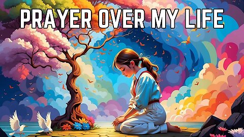 Prayer over My Life | Powerful Daily Prayers for Morning and Night