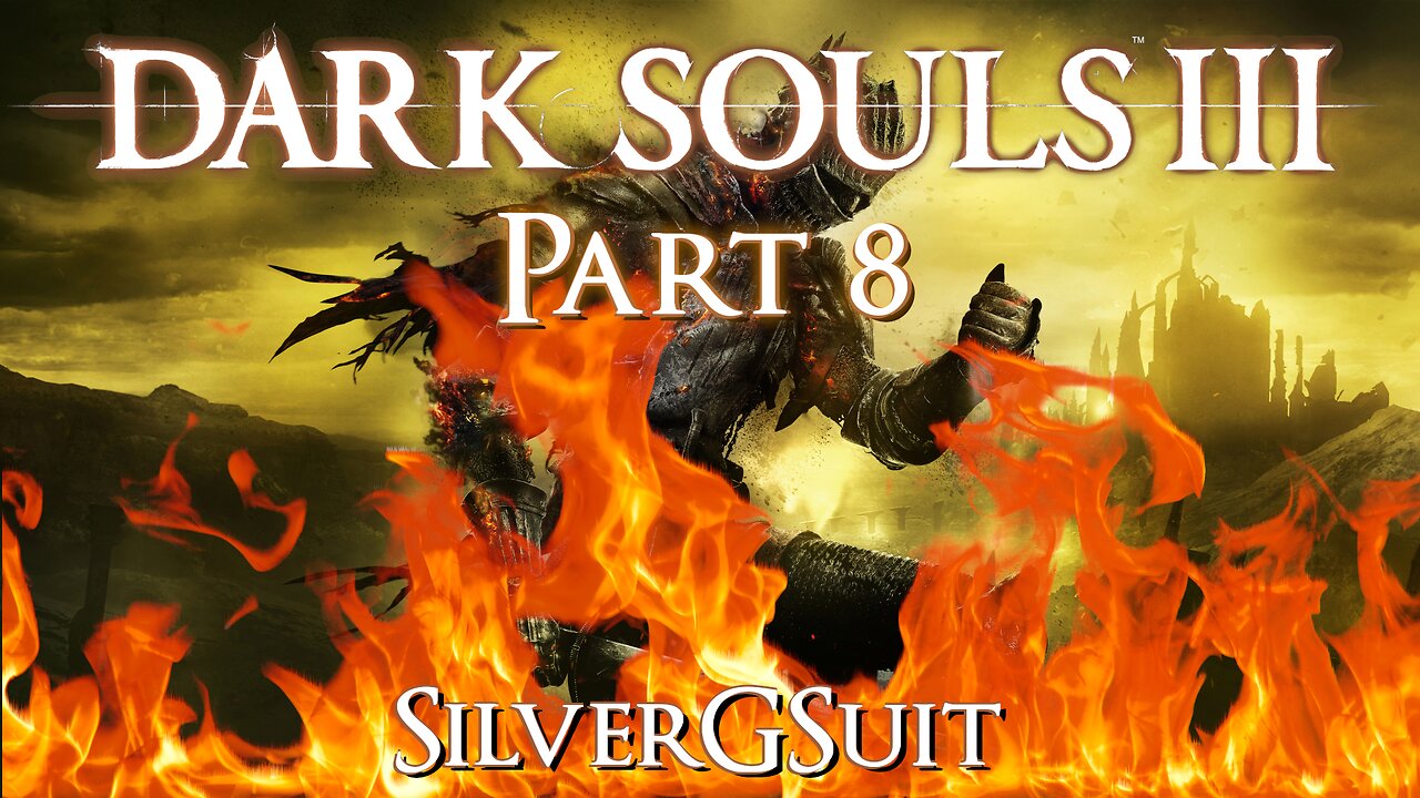 Dark Souls 3: Part 8 - Happy Fathers Day!