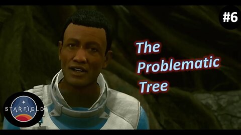 A Problematic Tree & The Wells Quests l Starfield [Very Hard] l Episode 6