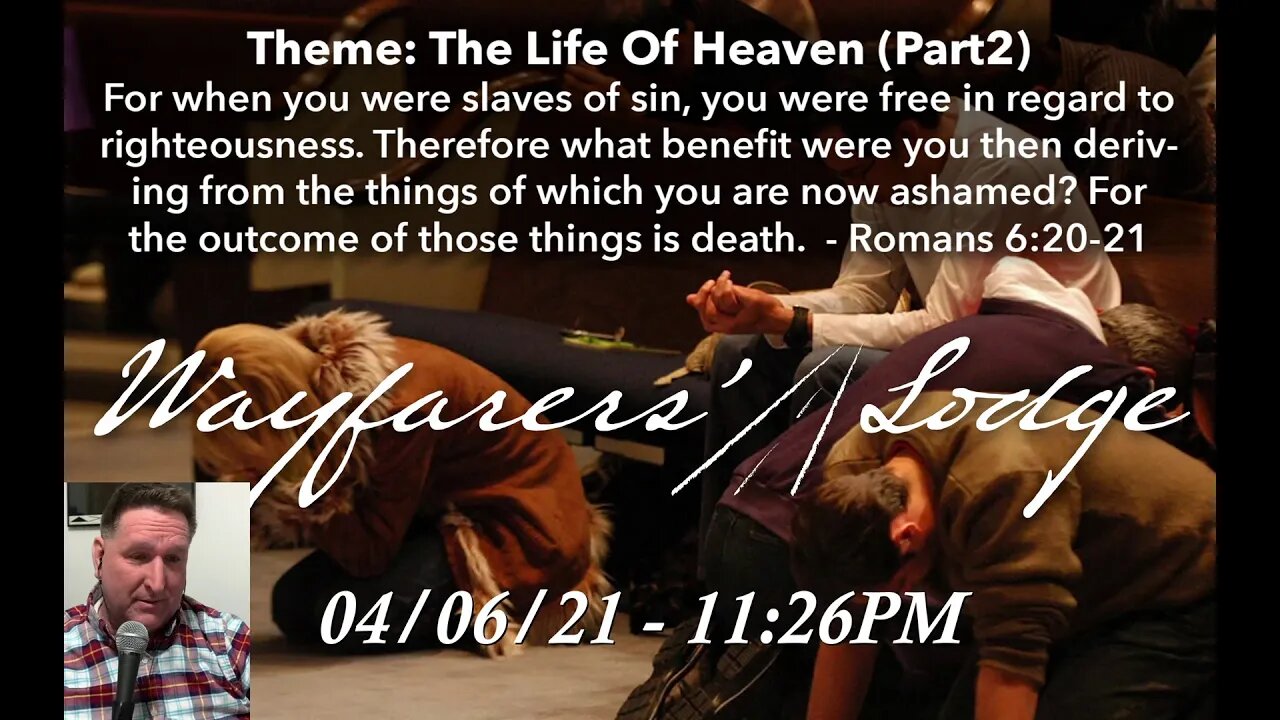 Wayfarers' Lodge - Life Of Heaven (Part 2) - April 6, 2021