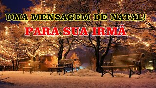LINDA MENSAGEM DE FELIZ NATAL PARA SUA IRMÃ!