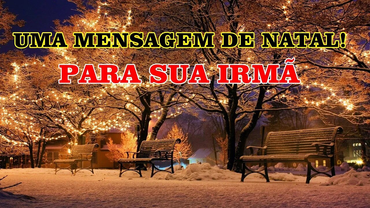 LINDA MENSAGEM DE FELIZ NATAL PARA SUA IRMÃ!