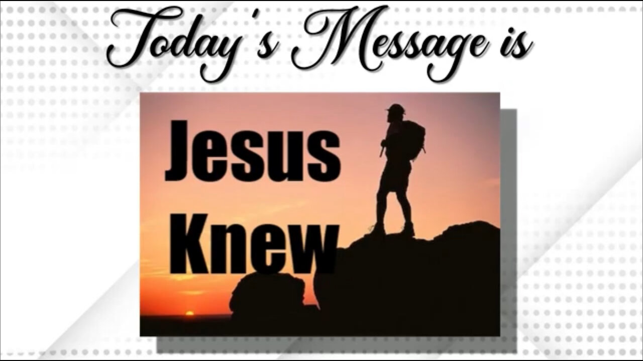 "Jesus Knew" John Chapter 13.