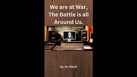 We are at War, The Battle is all Around Us