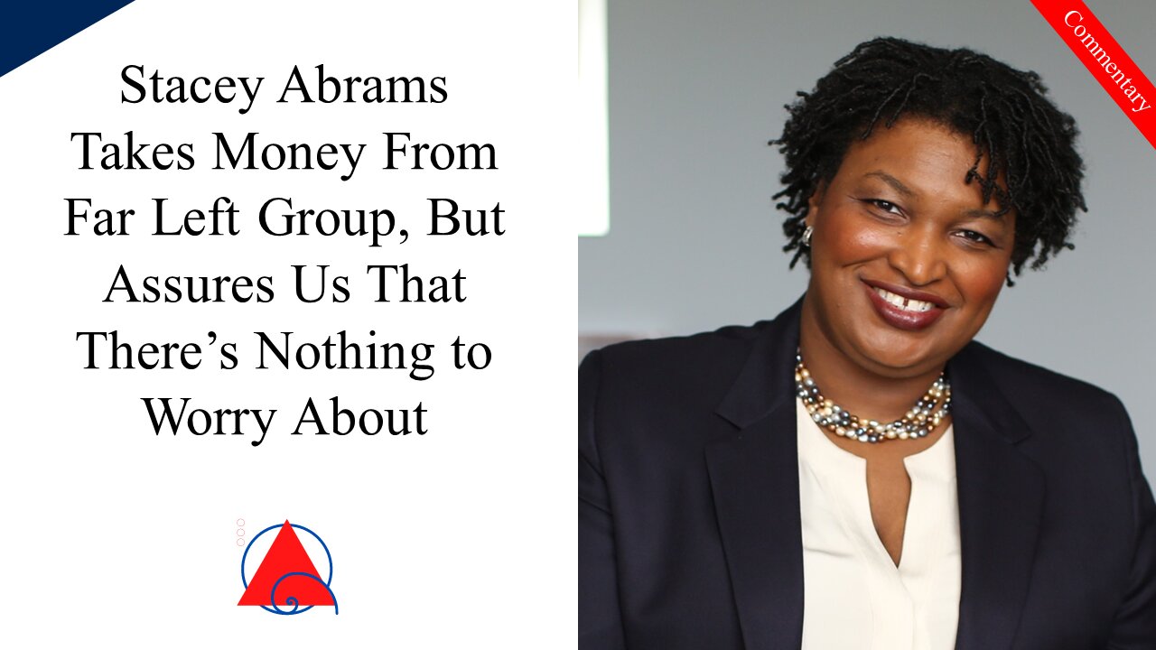 52k From Far Left Group to Stacey Abrams But It's Cool
