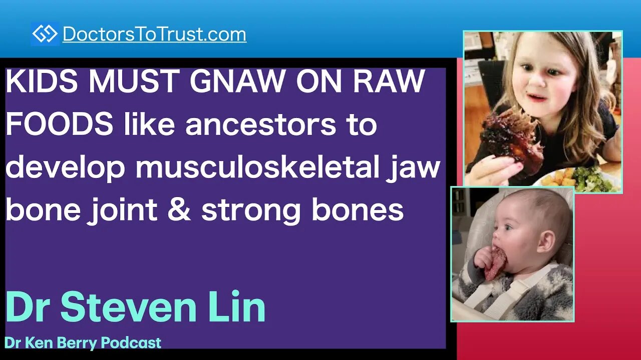 STEVEN LIN 5 | KIDS: GNAW ON RAW FOODS like ancestors to develop musculoskeletal jaw bone joint