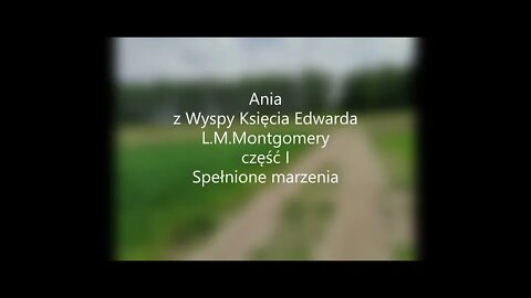 Ania z Wyspy Księcia Edwarda -L.M.Montgomery część I -Spełnione marzenia