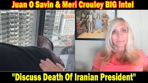 Juan O Savin BIG Intel May 23: "Discuss Death Of Iranian President"