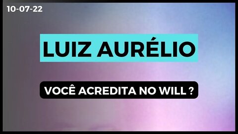 LUIZ AURÉLIO Você acredita no Will ?