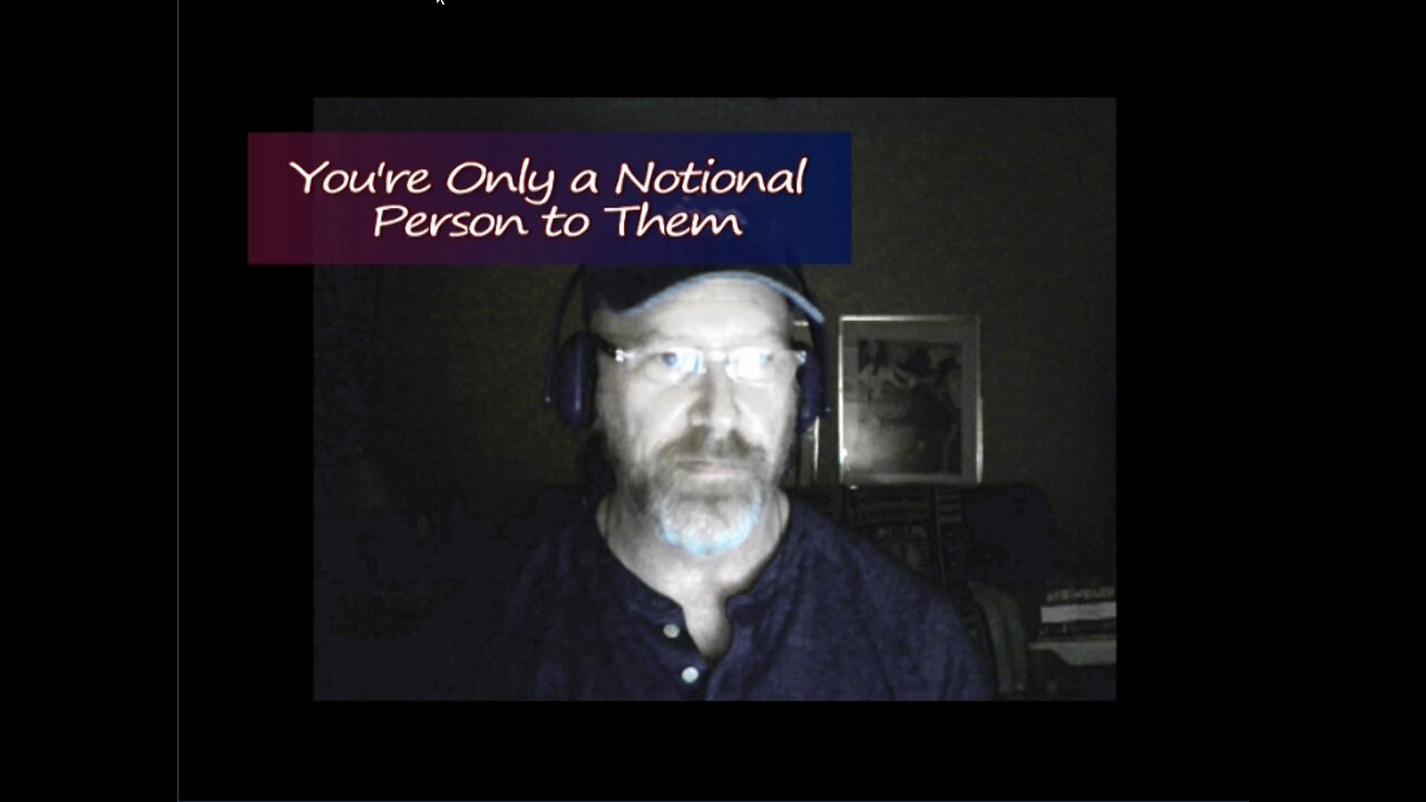 JP'S Dystopic Journal: You're Only a Notional Person to Them