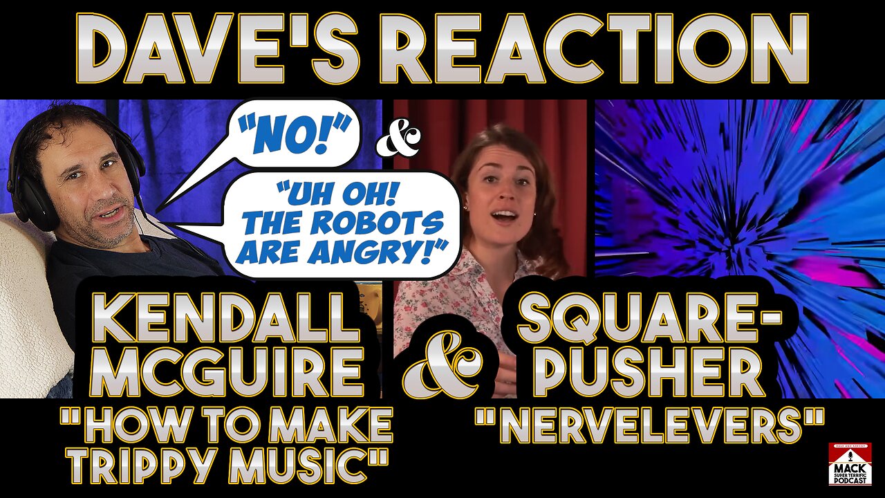 Dave's Reaction: Kendall McGuire — How To Make Trippy Music AND Squarepusher — Nervelevers