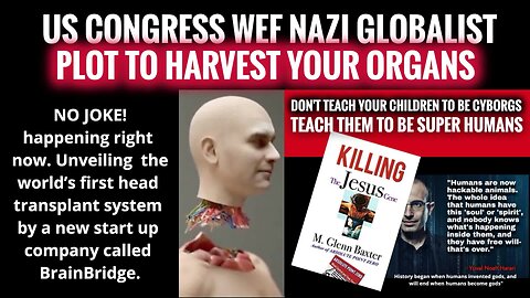 Episode 5 US Congress WEF Nazi Globalist profiting from human-organ trafficking for over 18 years.