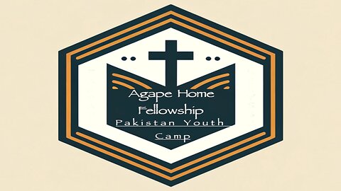 Agape Home Fellowship Pakistan Youth Camp series Letter F