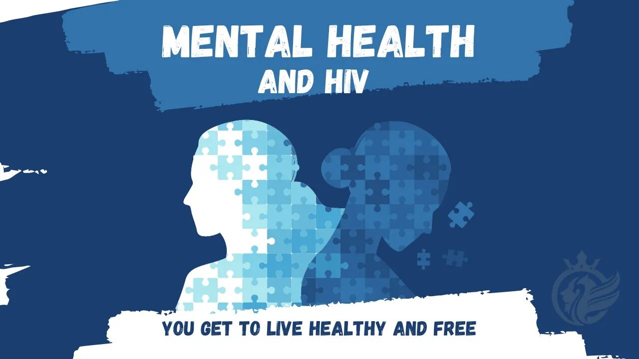 Mental Health and HIV - You Get To LIve Healthy and Free