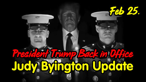 President Trump Back in Office - Judy Byington Update Feb 25.