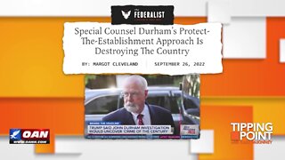 Tipping Point - Special Counsel Durham's Protect-the-Establishment Approach Is Destroying the Country