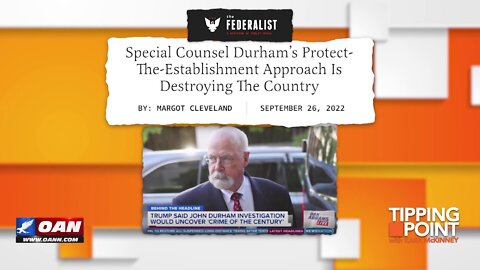 Tipping Point - Special Counsel Durham's Protect-the-Establishment Approach Is Destroying the Country