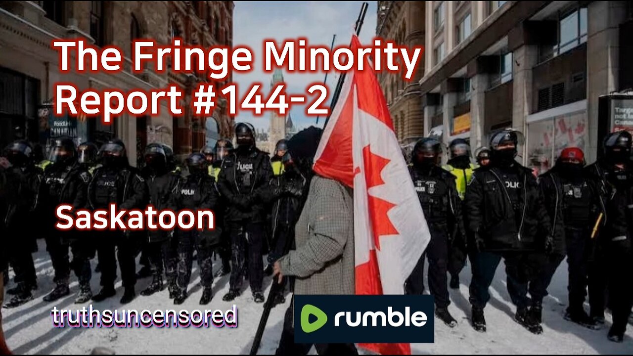 The Fringe Minority Report #144-2 National Citizens Inquiry Saskatoon