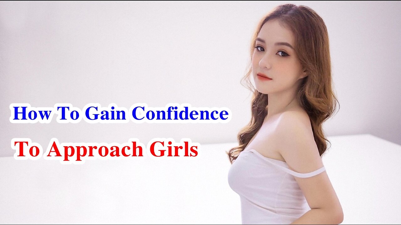 How To Gain Confidence To Approach Girls