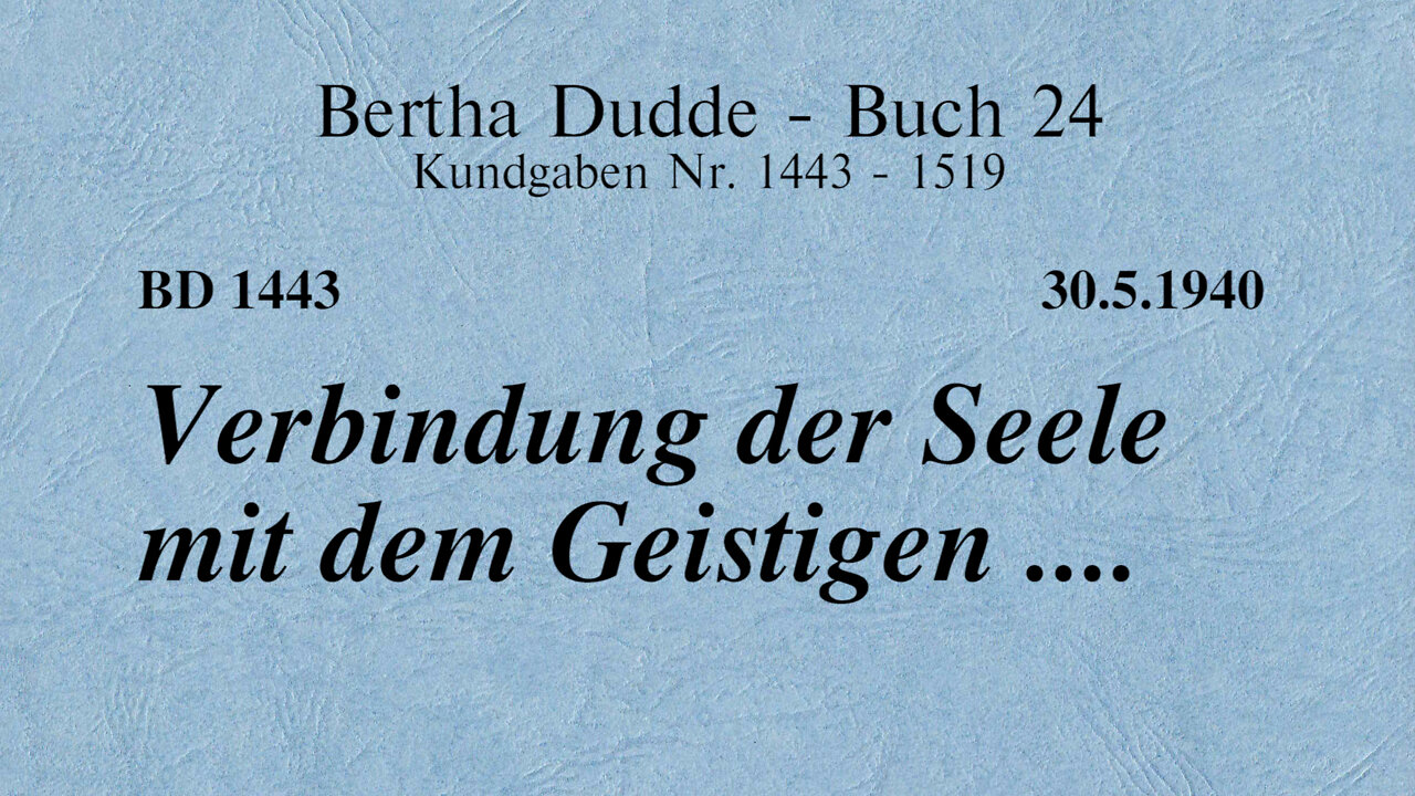 BD 1443 - VERBINDUNG DER SEELE MIT DEM GEISTIGEN ....