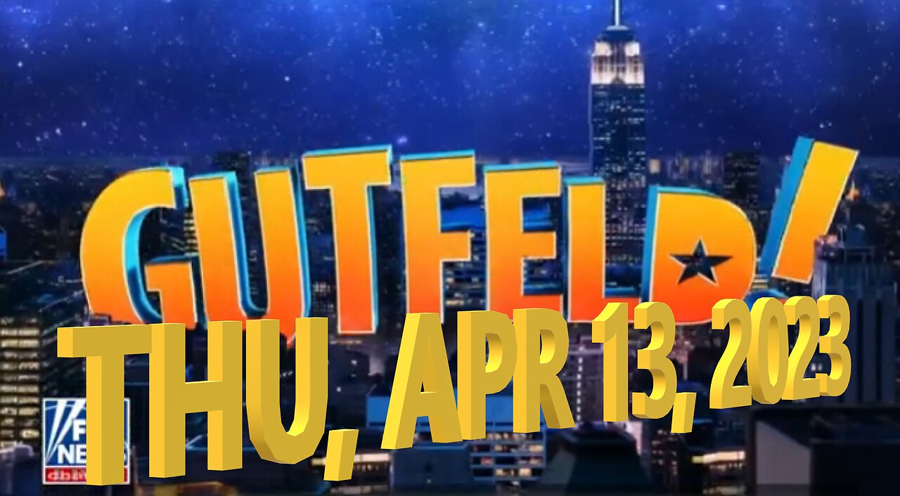 Gutfeld 04-13-2023