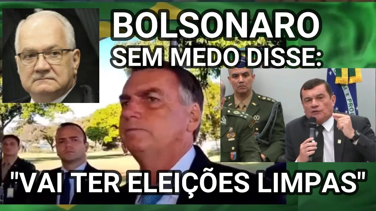 BOLSONARO SEM MEDO: "DISSE VAI TER ELEIÇÕES LIMPAS NO BRASIL".