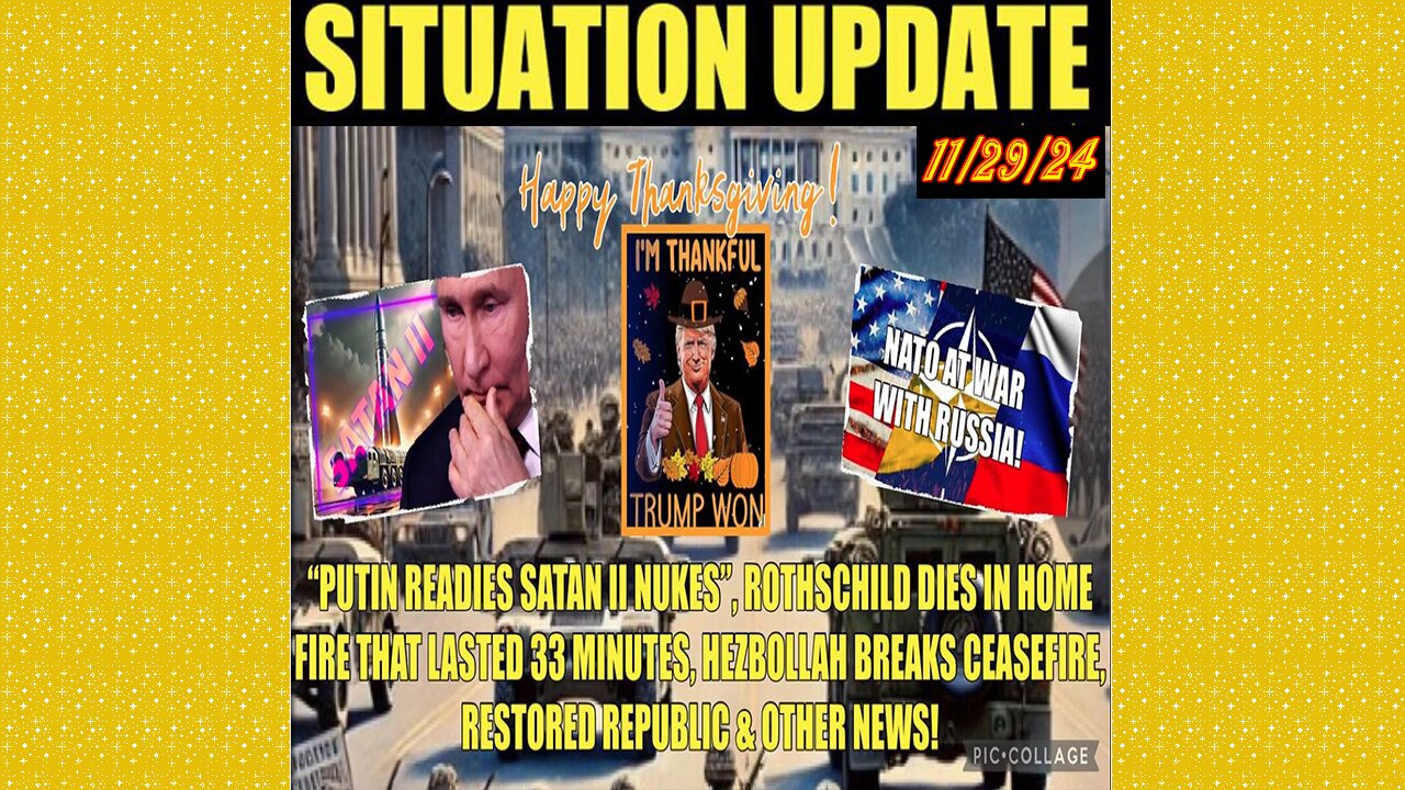 SITUATION UPDATE 11/29/24 - PUTIN Readies Satan Ii Nukes,Me Ceasefire Broken,Another Rothschild Dies