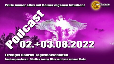 Erzengel Gabriel Tagesbotschaften – 02.+03.08.2022 + Podcast