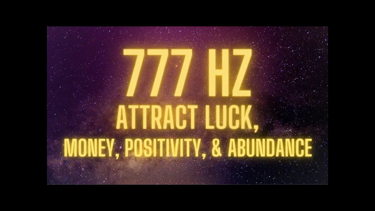 777 HZ | Attract Luck, Money, Positivity, & Abundance | Music for Healing, Relaxation, & Meditation