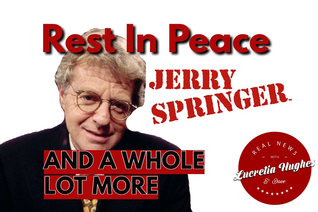 Rest In Peace Jerry and Whole Lot More... Real News with Lucretia Hughes