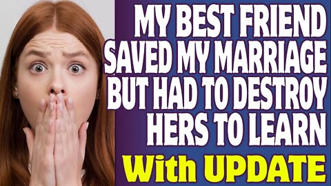 r/Relationships | My Best Friend Saved My Marriage But Had To Destroy Hers To Learn