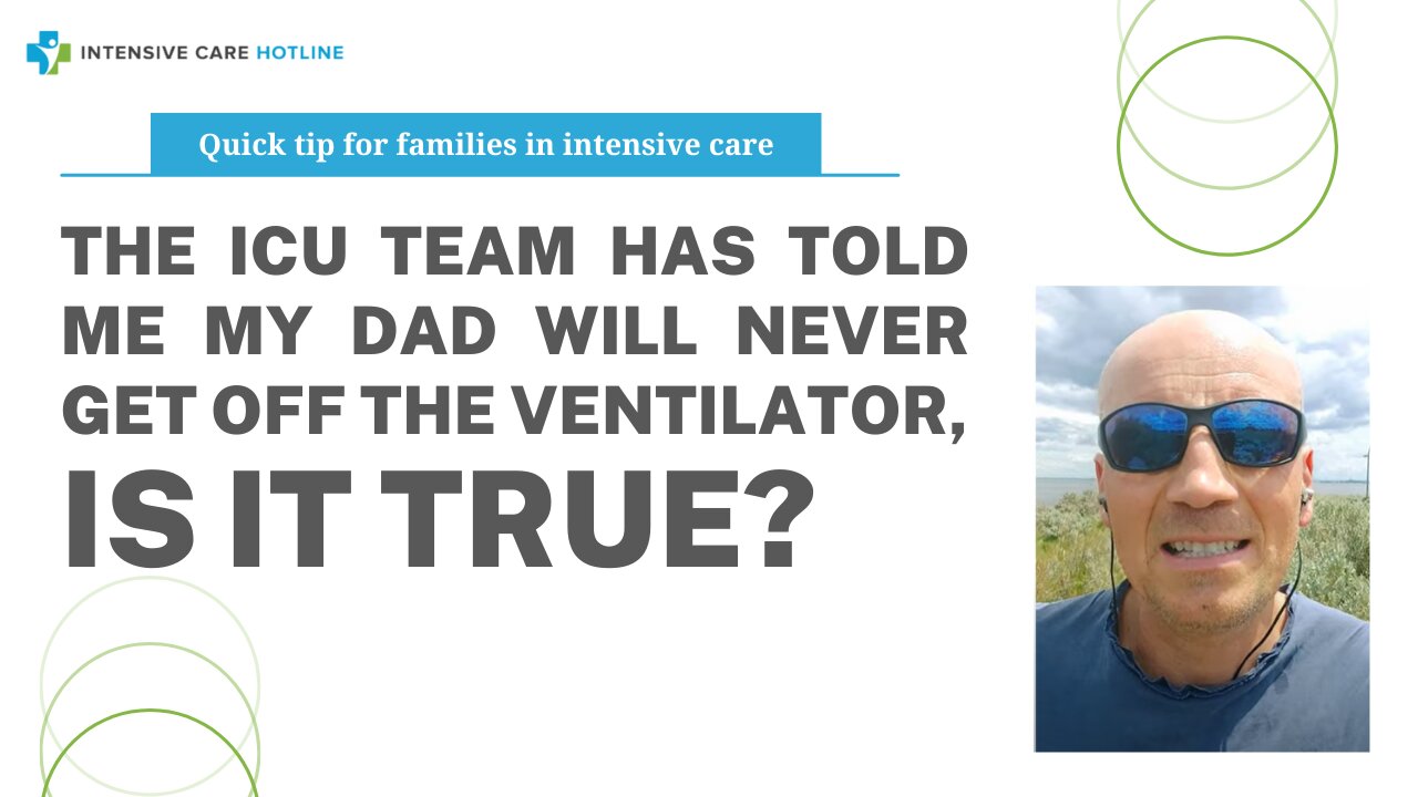 The ICU Team has Told Me My Dad will Never Get Off the Ventilator. Is it True?