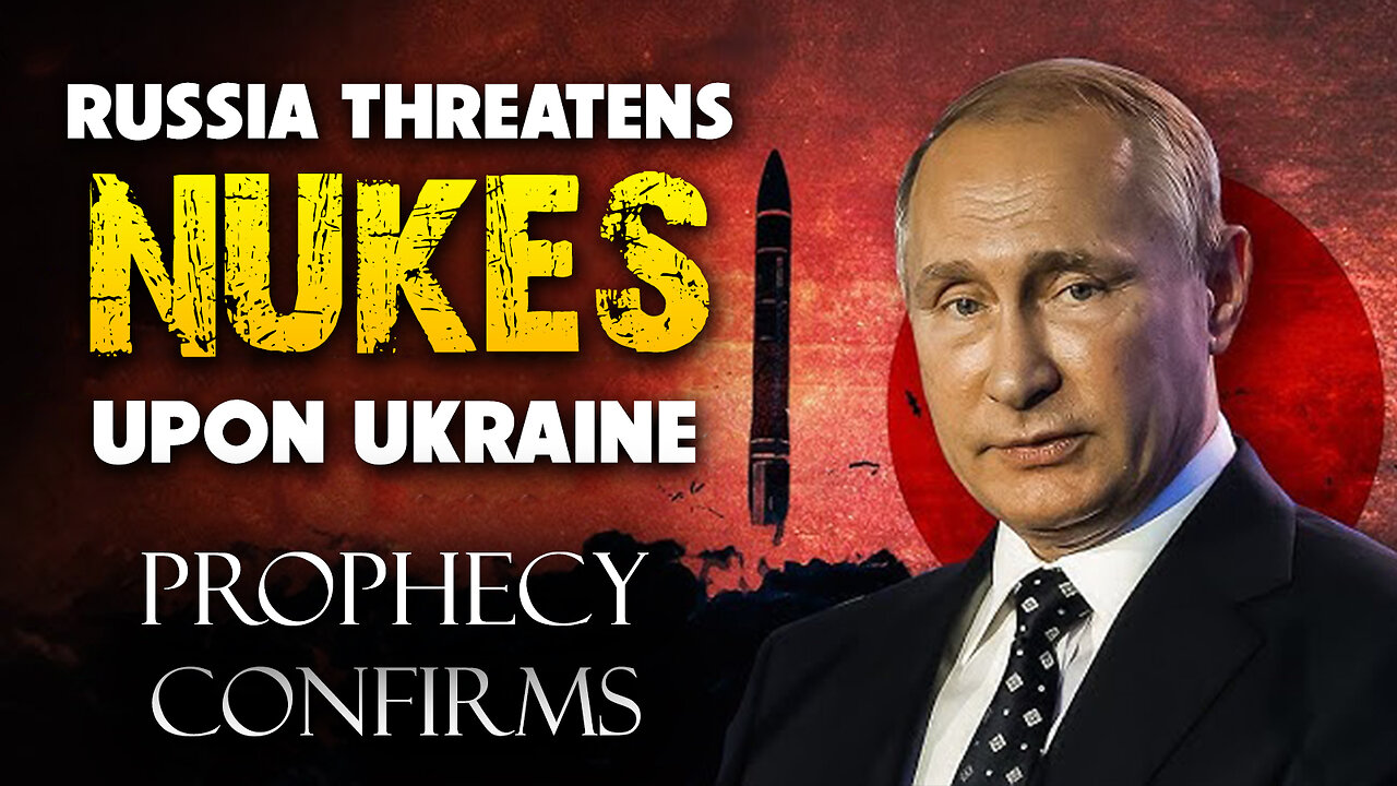 Russia Threatens Nukes upon Ukraine – Prophecy Confirms 12/05/2024