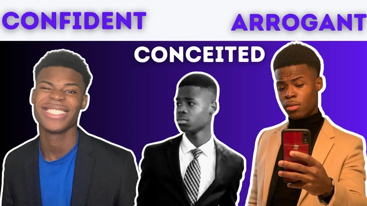 The Difference Between Being Confident, Conceited, and Arrogant