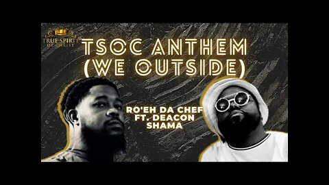 Ro'eh Da Chef ft. Deacon Shama - TSOC Anthem (We Outside)