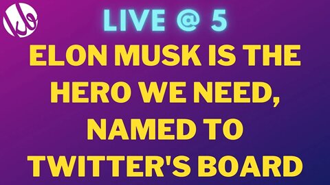 [Live @ 5] Elon added to Twitter's board and the media (and Twitter's employees) are freaking out