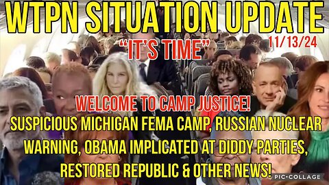 WTPN SIT/UP 11/13/24 “MICHIGAN FEMA CAMP, OBAMA @DIDDY FREAK-OFFS, RUSSIAN NUCLEAR WARNING”