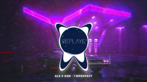 ALS x KNK - I'mperfect | Replaye