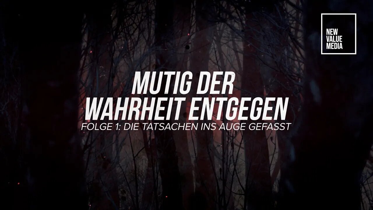 Mutig der Wahrheit entgegen_ Folge 1_Die Tatsachen ins Auge gefasst