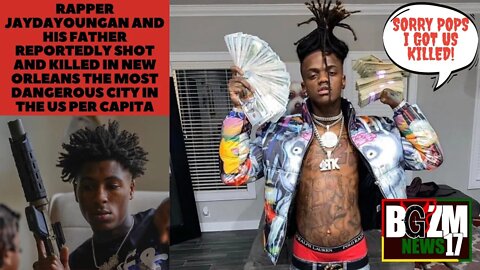 Rapper @JayDaYoungan • & His Father Shot and Killed In New Orleans, Most Dangerous City Per Capita