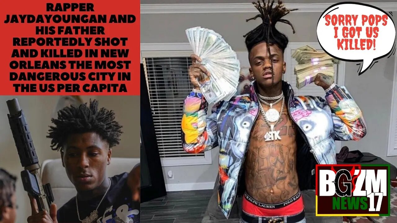 Rapper @JayDaYoungan • & His Father Shot and Killed In New Orleans, Most Dangerous City Per Capita