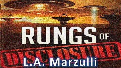 Rungs of Disclosure - L.A. Marzulli - Revelations of UFOs and Aliens are Finally Happening!