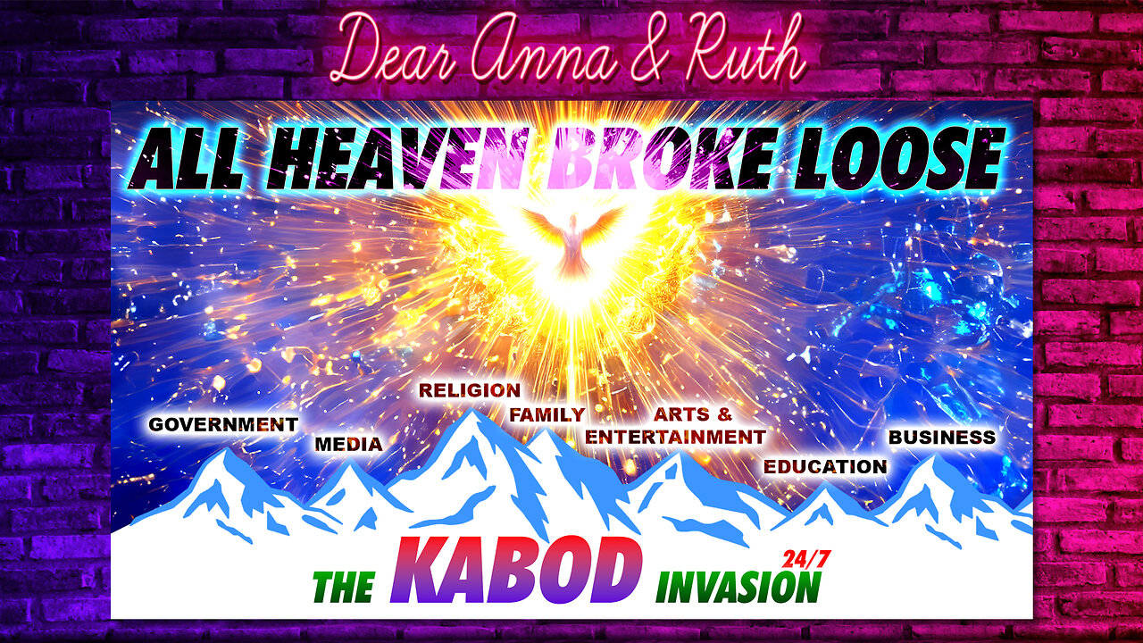 Dear Anna & Ruth: All Heaven Broke Loose - The KABOD Invasion 24/7